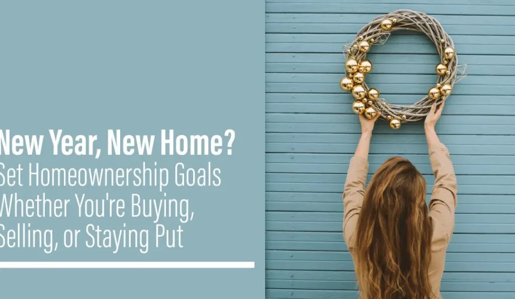A woman with her back turned holds a rustic twig wreath adorned with gold ornaments against a teal wooden wall, next to text reading New Year, New Home? Set Homeownership Goals.A seasonal marketing banner promoting real estate and homeownership planning goals for individuals looking to buy, sell, or stay put in the new year.
